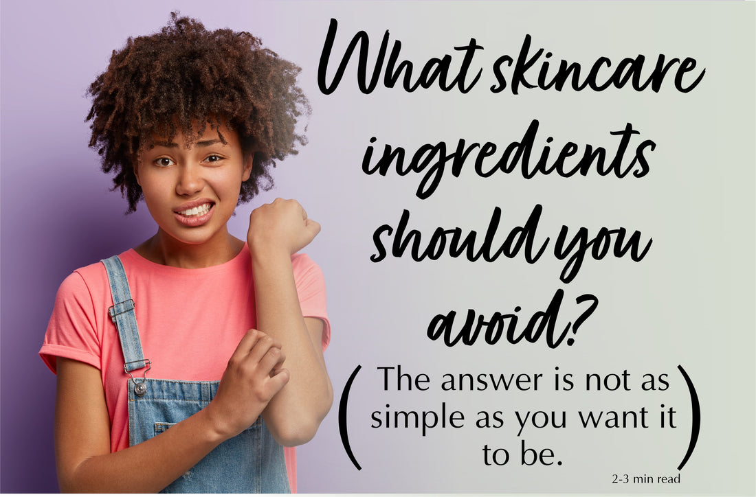 What Skincare ingredients should you avoid? What you can't find in a Google search.